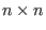 $ n \times n$