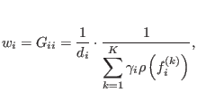 $\displaystyle w_i = G_{ii} = \frac{1}{d_i} \cdot \frac{1}{\displaystyle\sum_{k=1}^K \gamma_i \rho\left(f_i^{(k)}\right)},$