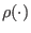 $ \rho(\cdot)$