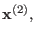 $ \mathbf{x}^{(2)},$