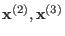 $ \mathbf{x}^{(2)}, \mathbf{x}^{(3)}$