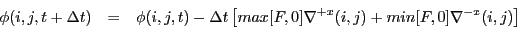 \begin{eqnarray*}
\phi(i,j,t+\Delta t) & = & \phi(i,j,t) - \Delta t \left[ max[F,0] \nabla^{+x}(i,j) + min[F,0] \nabla^{-x}(i,j) \right]
\end{eqnarray*}